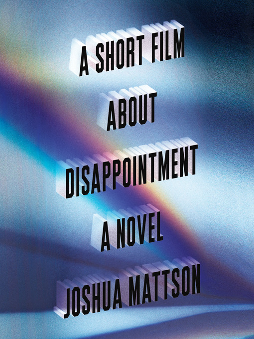 Title details for A Short Film About Disappointment by Joshua Mattson - Available